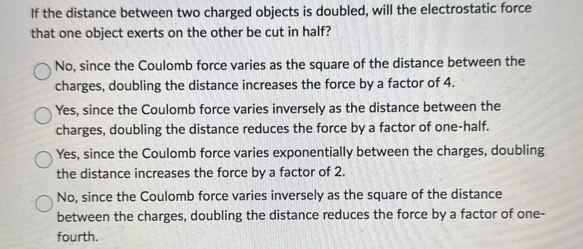 If the distance between two charged objects is