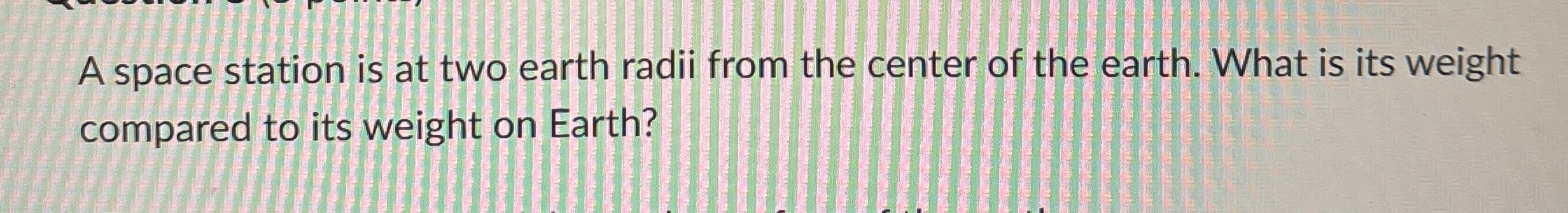A space station is at two earth radii from the