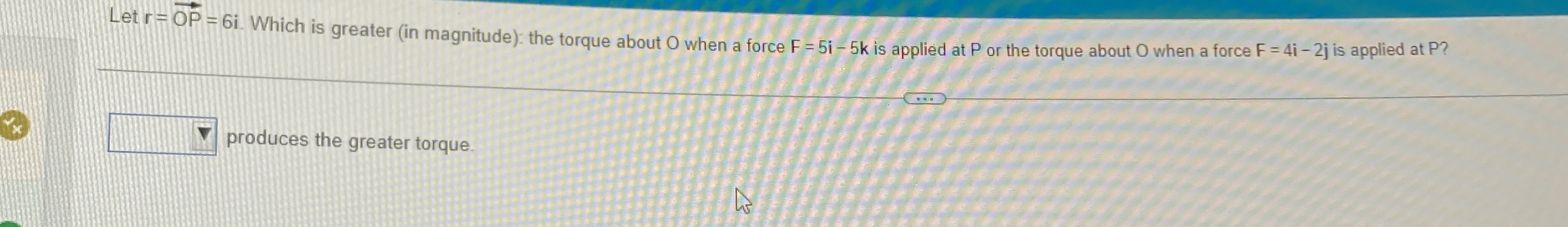 Let r = vec ( O P ) = 6 i . Which is greater ( in
