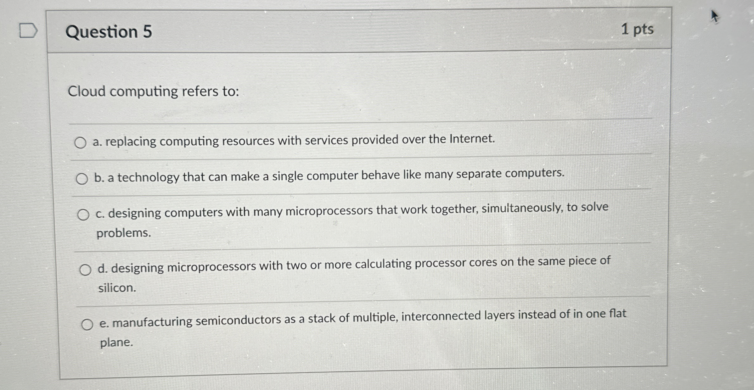 Question 5 1 pts Cloud computing refers to: a .