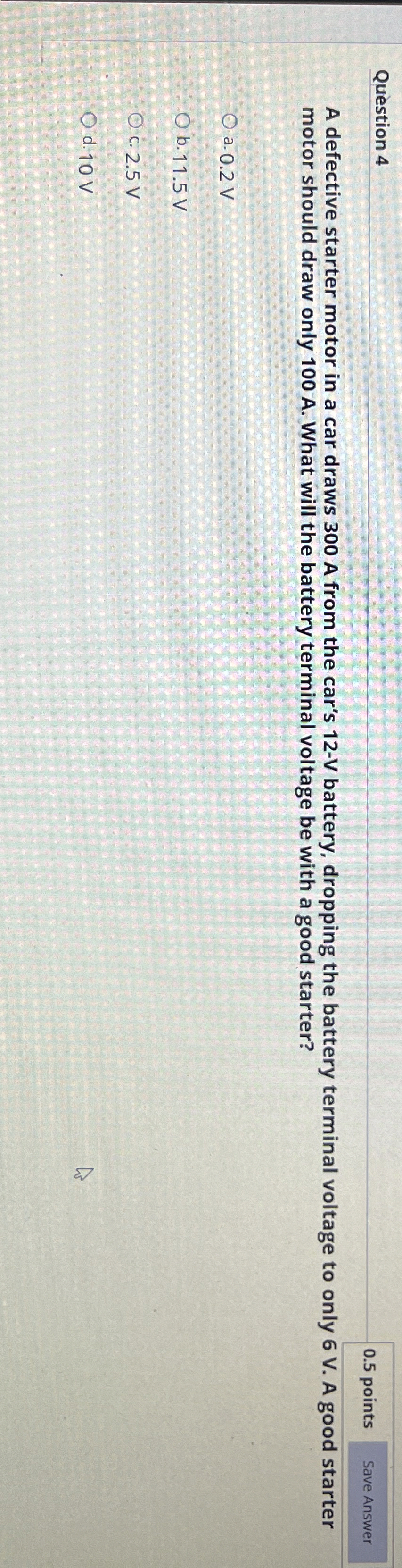 Question 4 0 . 5 points A defective starter motor