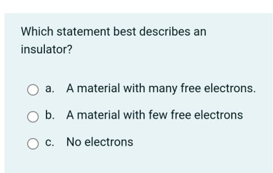 Which statement best describes an insulator?a . A