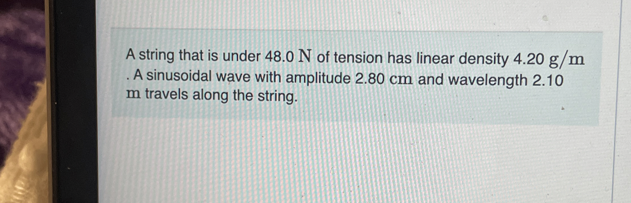 A string that is under 4 8 . 0 N of tension has