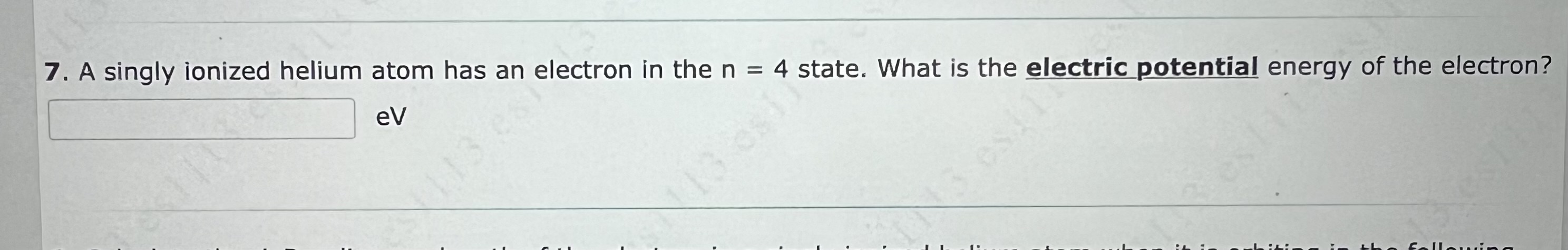 7 . A singly ionized helium atom has an electron