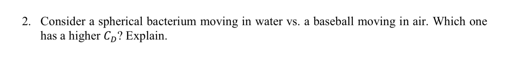 Consider a spherical bacterium moving in water vs