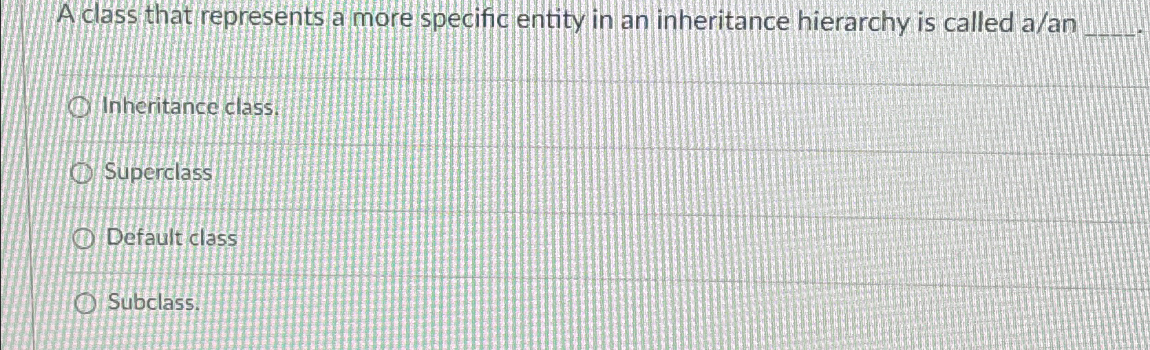 Aclass that represents a more specific entity in