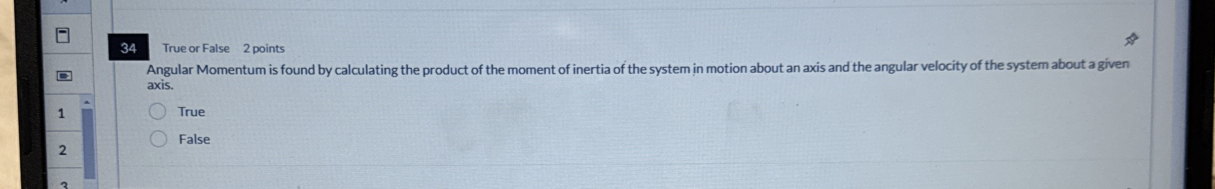 3 4 True or False 2 points Angular Momentum is