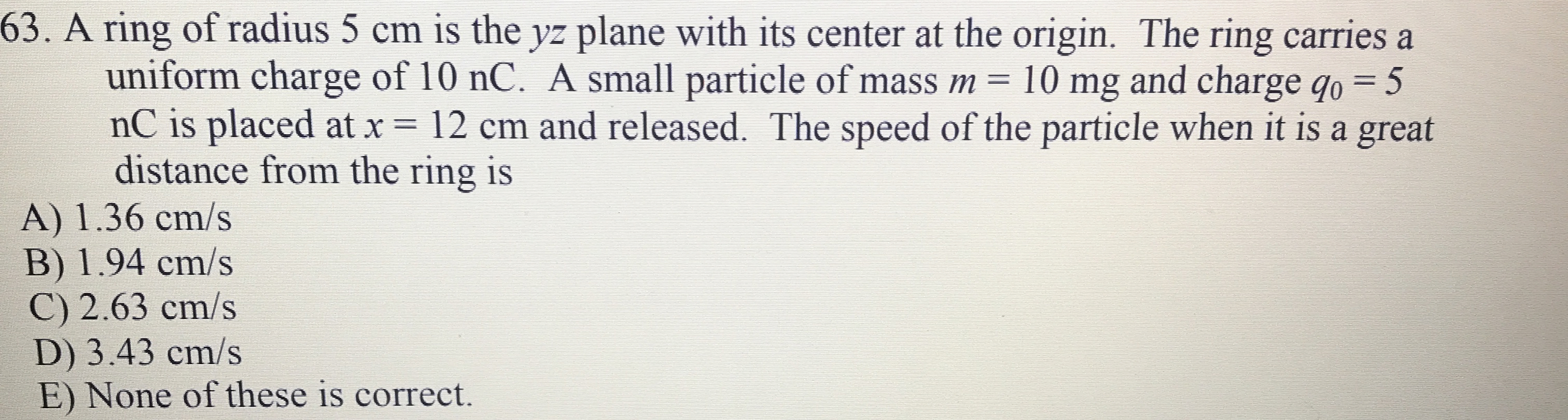 A ring of radius 5 cm is the y z plane with its