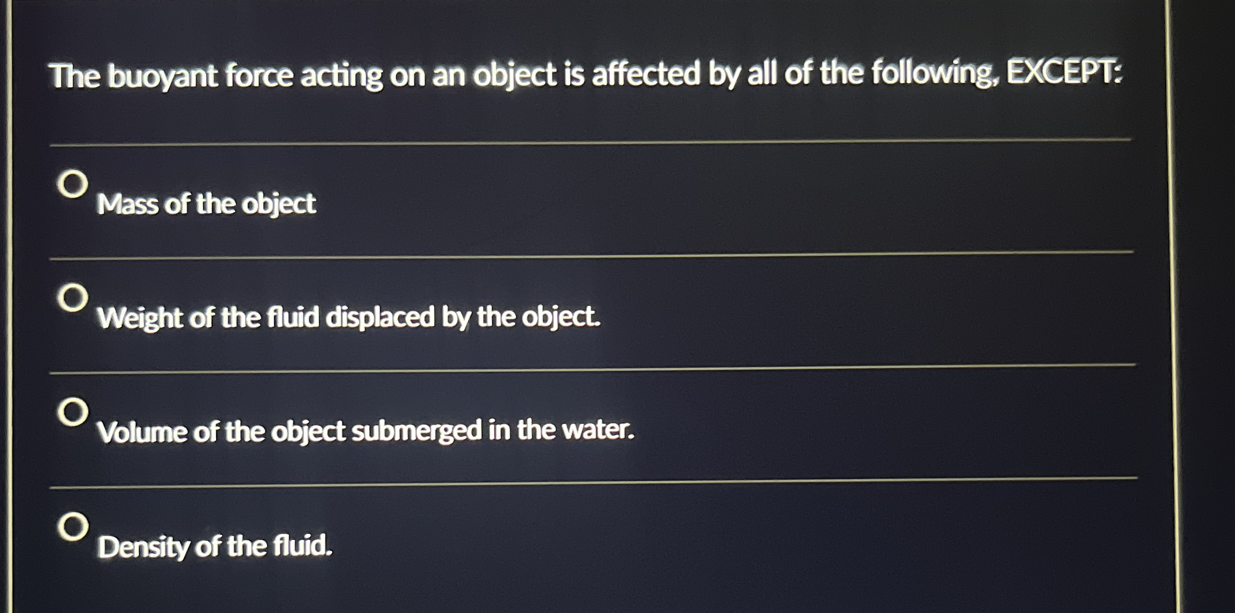 The buoyant force acting on an object is affected