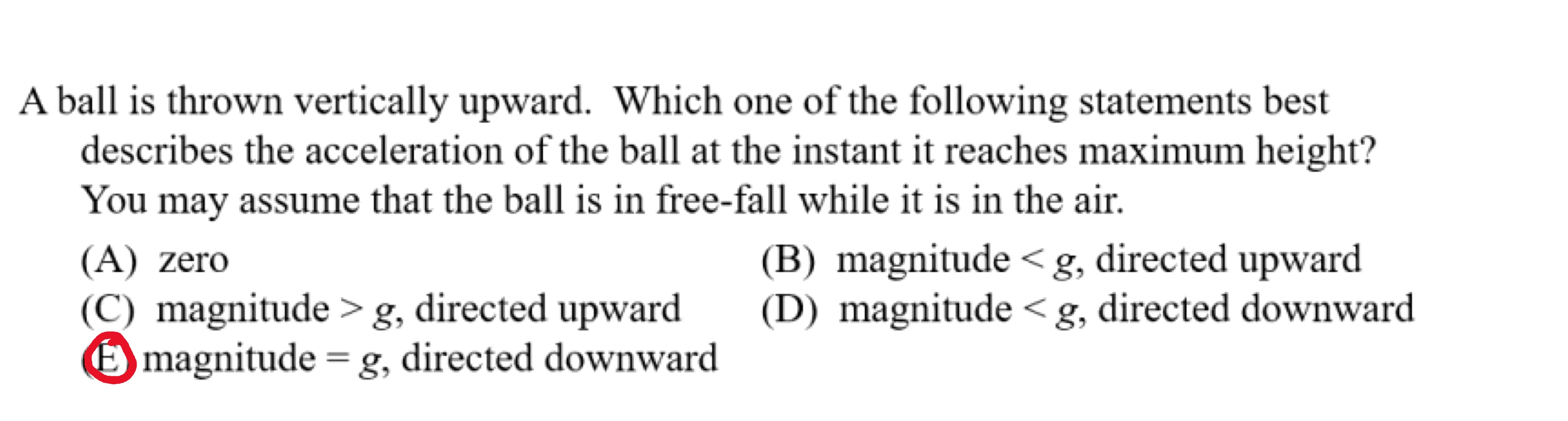 A ball is thrown vertically upward. Which one of