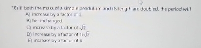 If both the mass of a simple pendulum and its