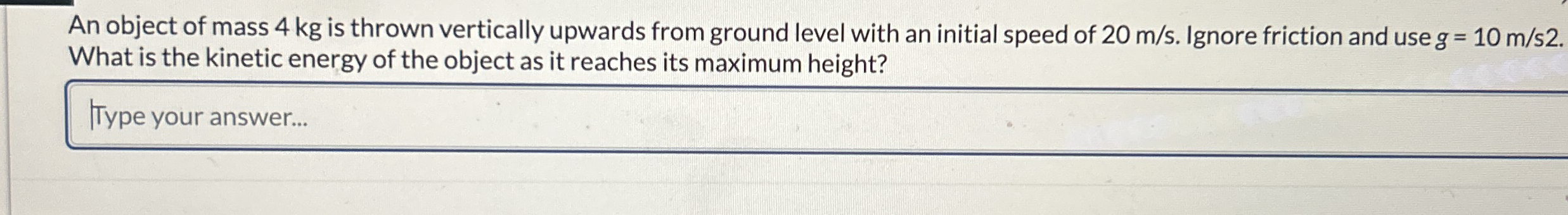 An object of mass 4 kg is thrown vertically