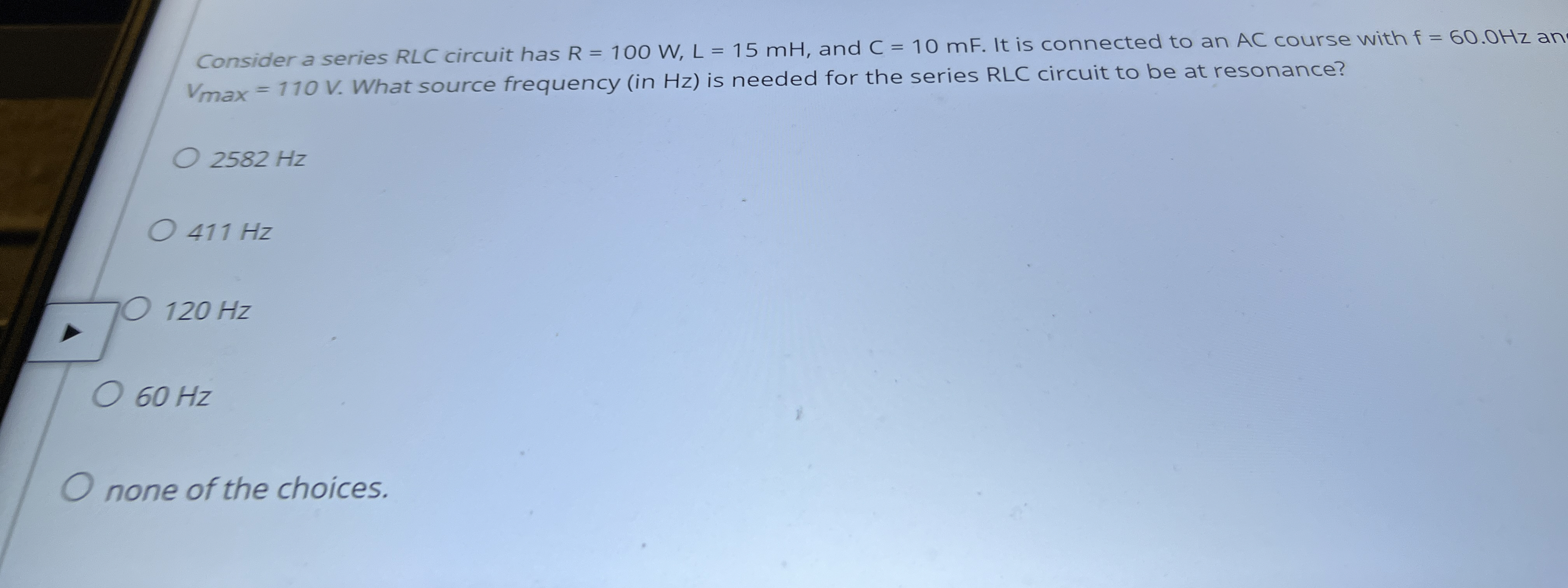 Consider a series RLC circuit has R = 1 0 0 W , L