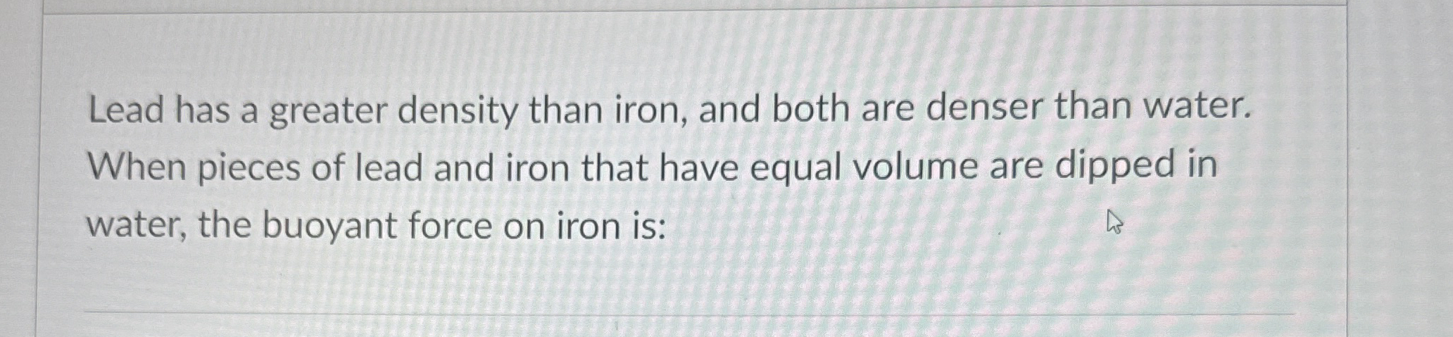 Lead has a greater density than iron, and both