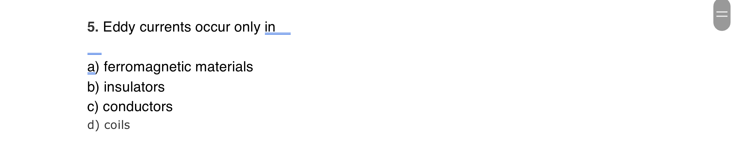 Eddy currents occur only in a ) ferromagnetic