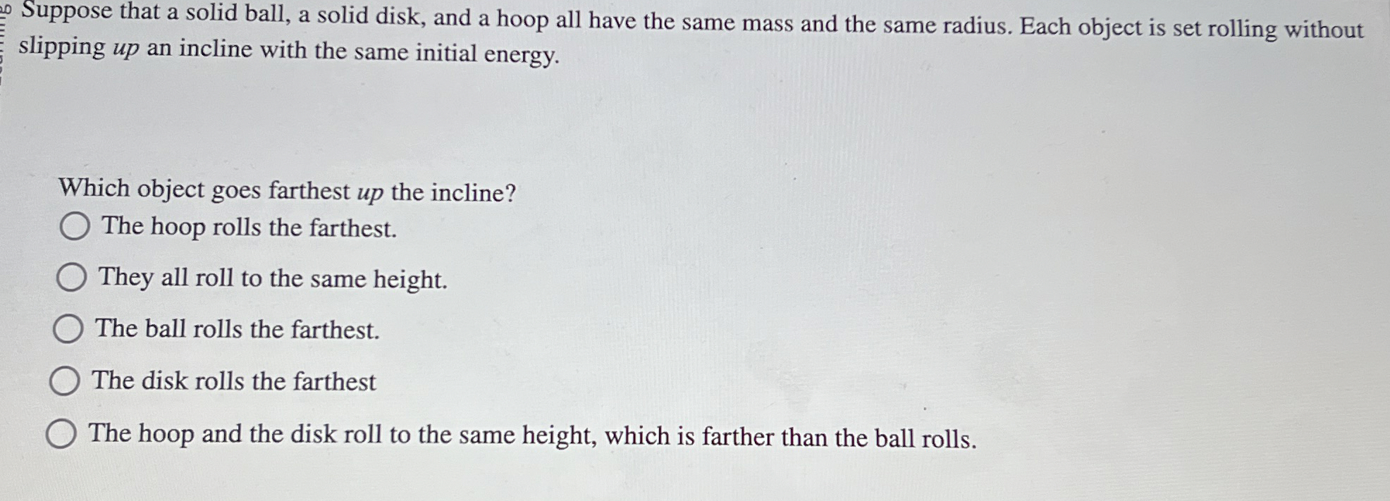 Suppose that a solid ball, a solid disk, and a