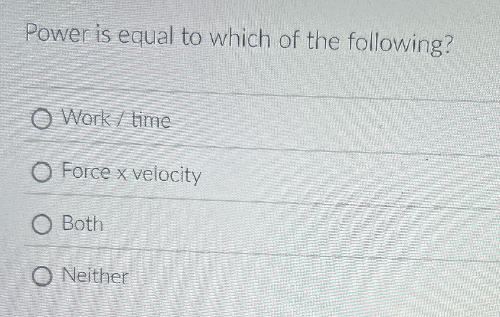 Power is equal to which of the following? Work /