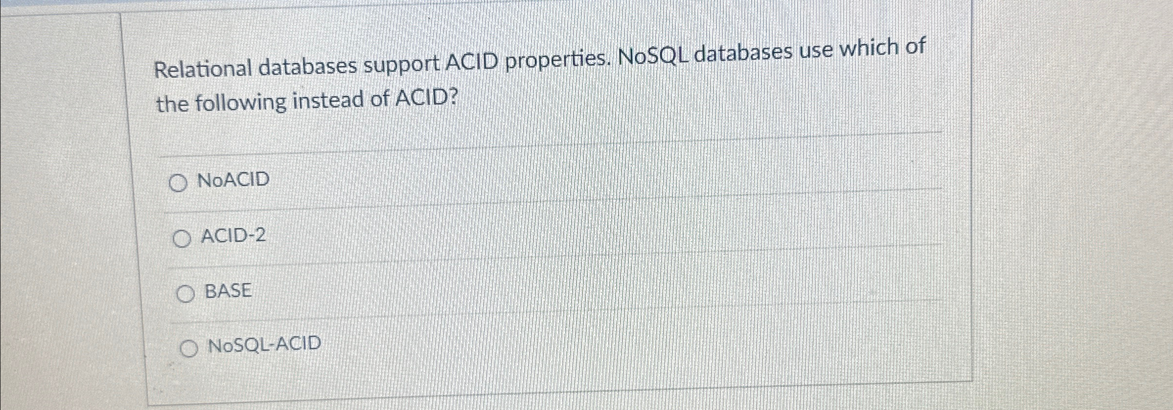 Relational databases support ACID properties.