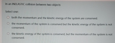 In an INELASTIC collision between two objects