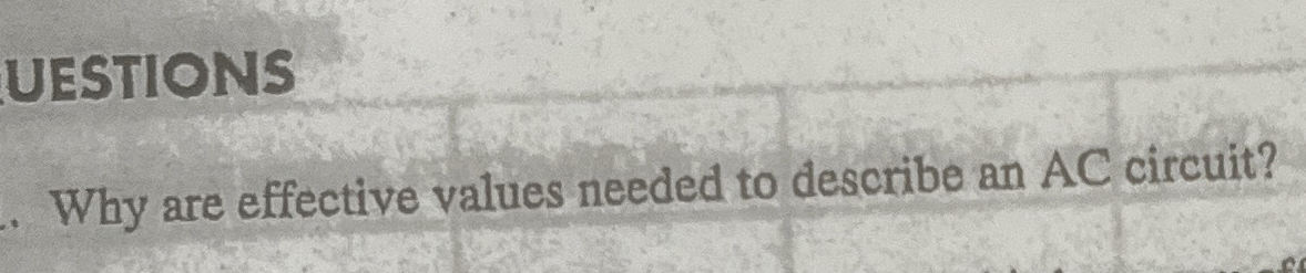 UESTIONS Why are effective values needed to