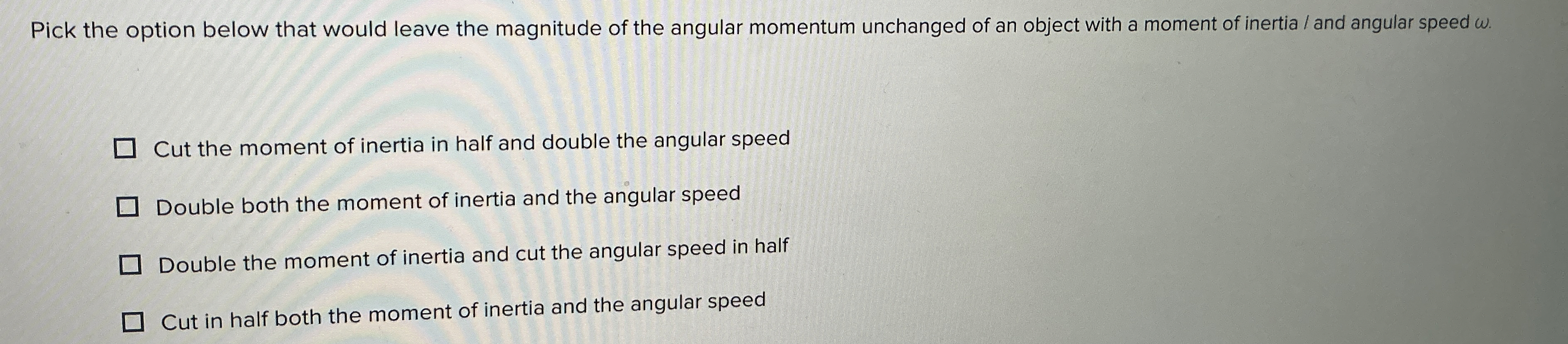 Pick the option below that would leave the
