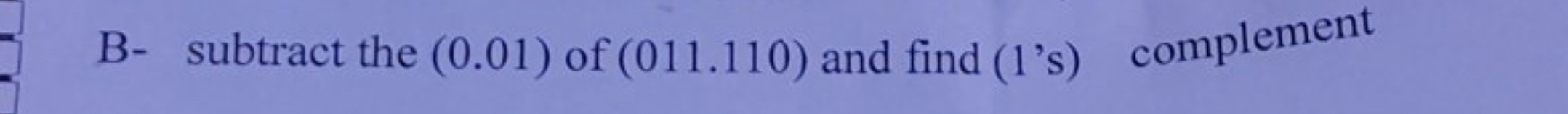 B - subtract the ( 0 . 0 1 ) of ( 0 1 1 . 1 1 0 )