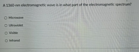 A 1 3 6 0 - nm electromagnetic wave is in what