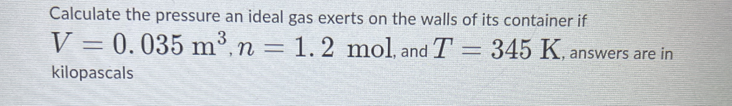 Calculate the pressure an ideal gas exerts on the