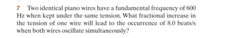 7 Two identical piano wires have a fundamental