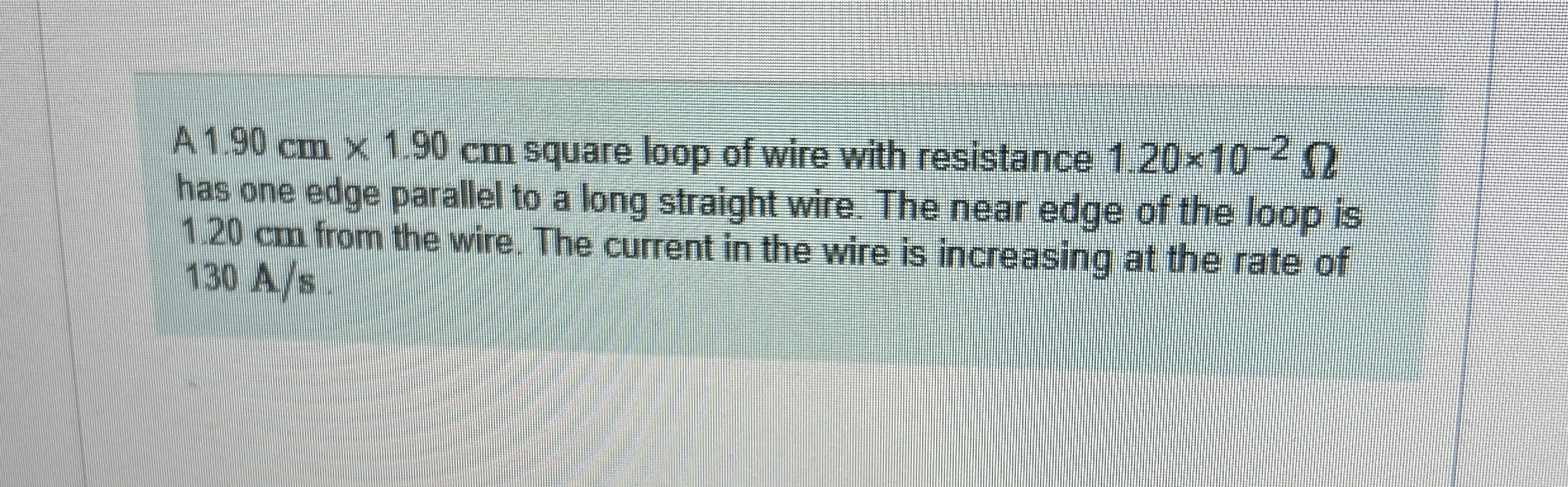 A 1 . 9 0 c m 1 . 9 0 c m square loop of wire