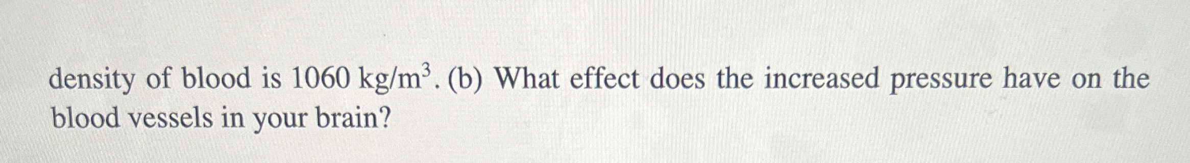 density of blood is 1 0 6 0 k g m 3 . ( b ) What