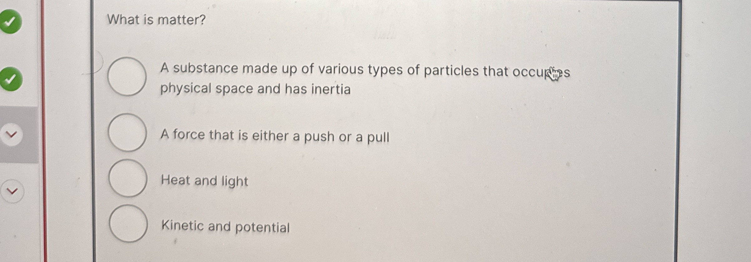 What is matter? A substance made up of various