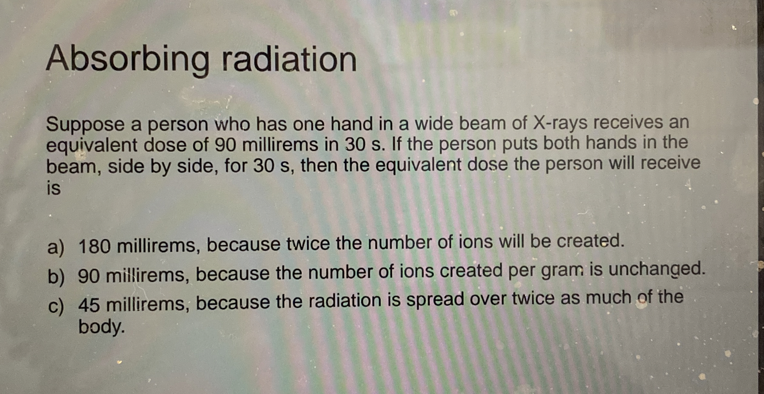 Absorbing radiation Suppose a person who has one
