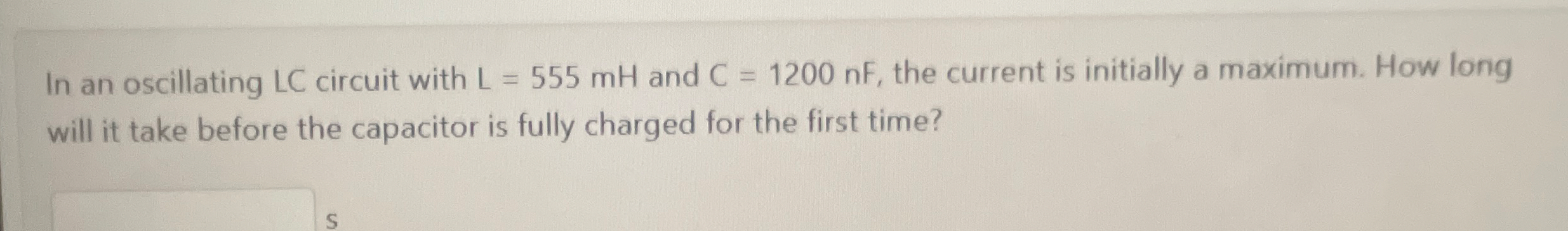 In an oscillating LC circuit with L = 5 5 5 m H