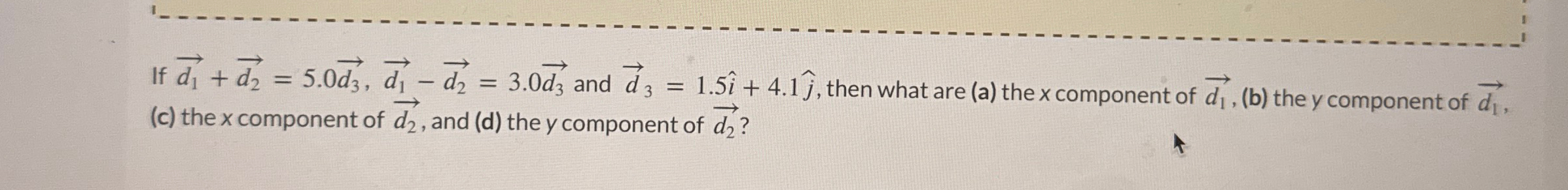 If vec ( d 1 ) + vec ( d 2 ) = 5 . 0 vec ( d 3 )