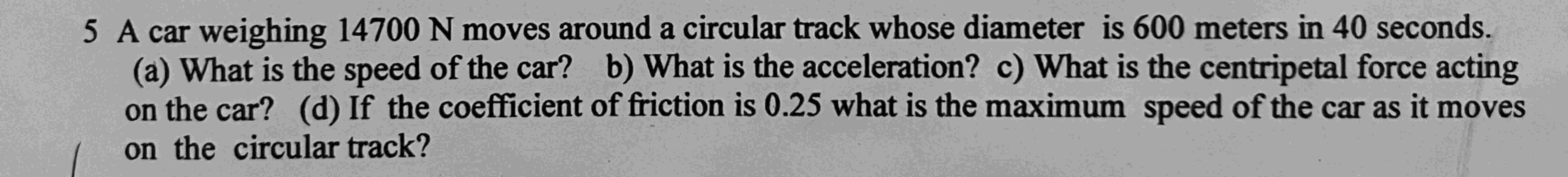 5 A car weighing 1 4 7 0 0 N moves around a