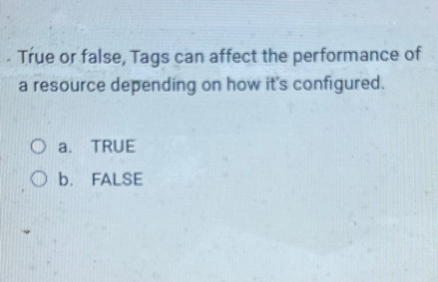 True or false, Tags can affect the performance of