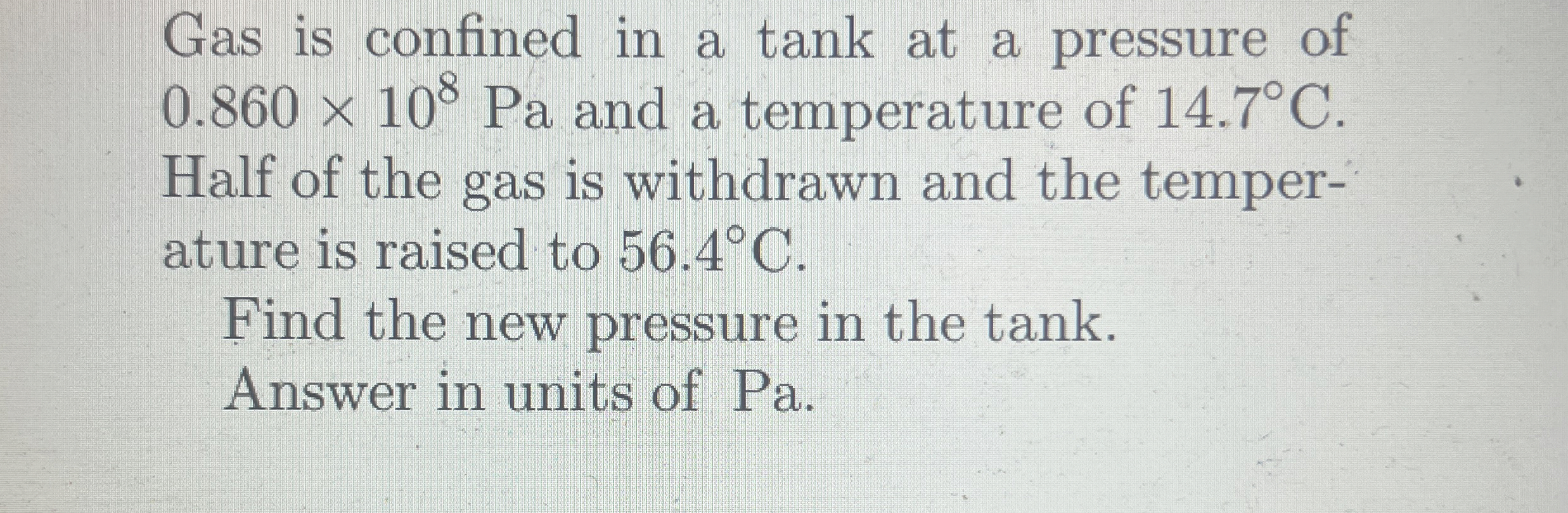 Gas is confined in a tank at a pressure of 0 . 8