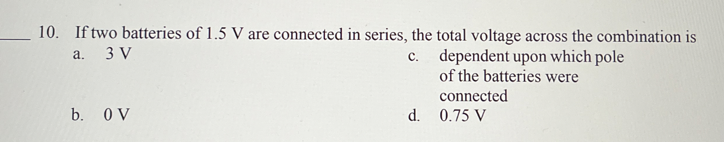 If two batteries of 1 . 5 V are connected in