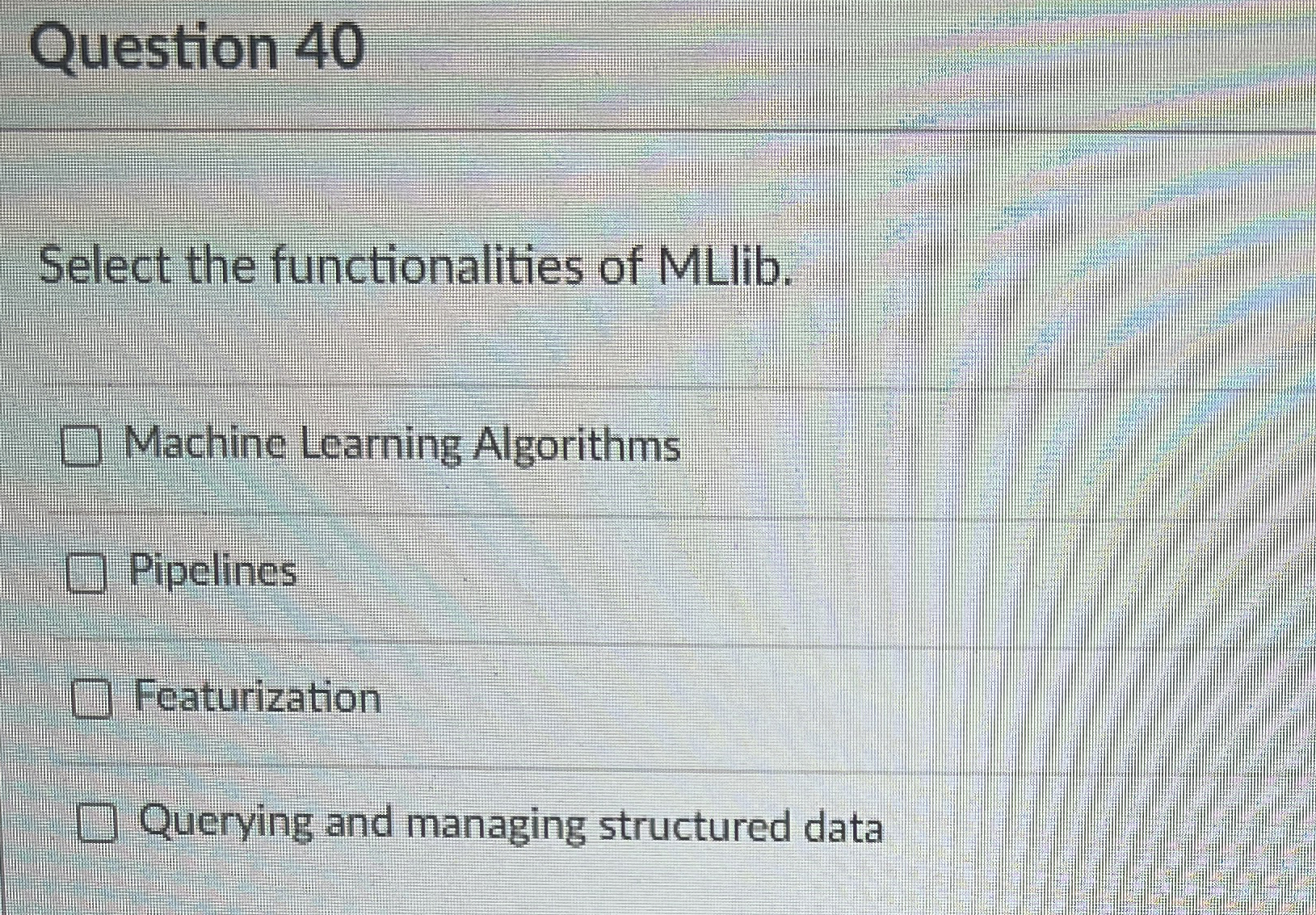 Question 4 0 Select the functionalities of MLlib.