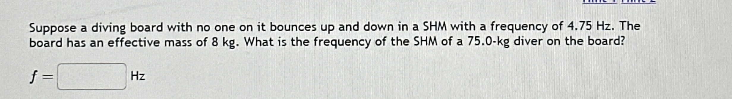 Suppose a diving board with no one on it bounces