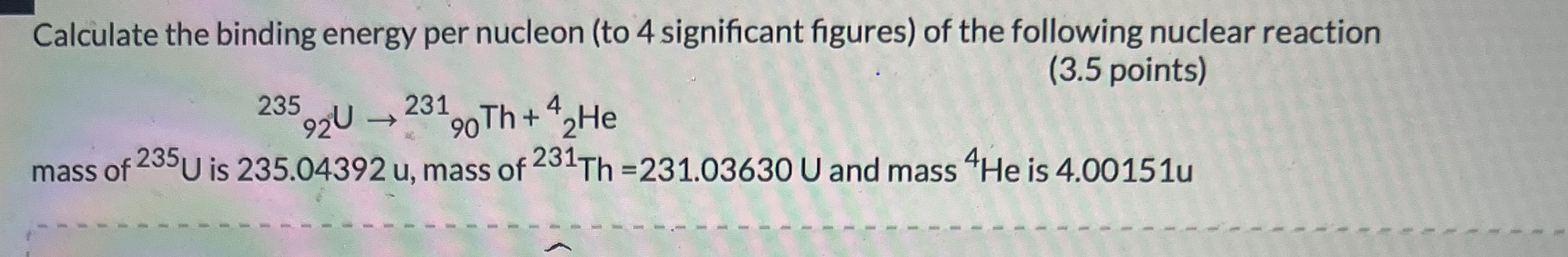 Calculate the binding energy per nucleon ( to 4