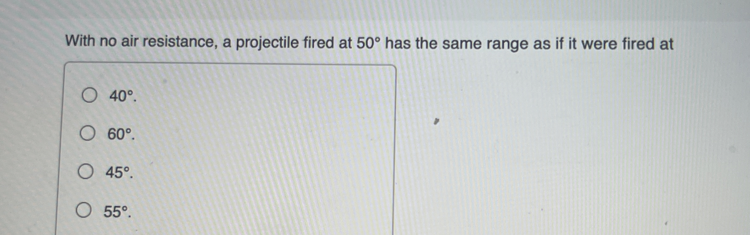 With no air resistance, a projectile fired at 5 0