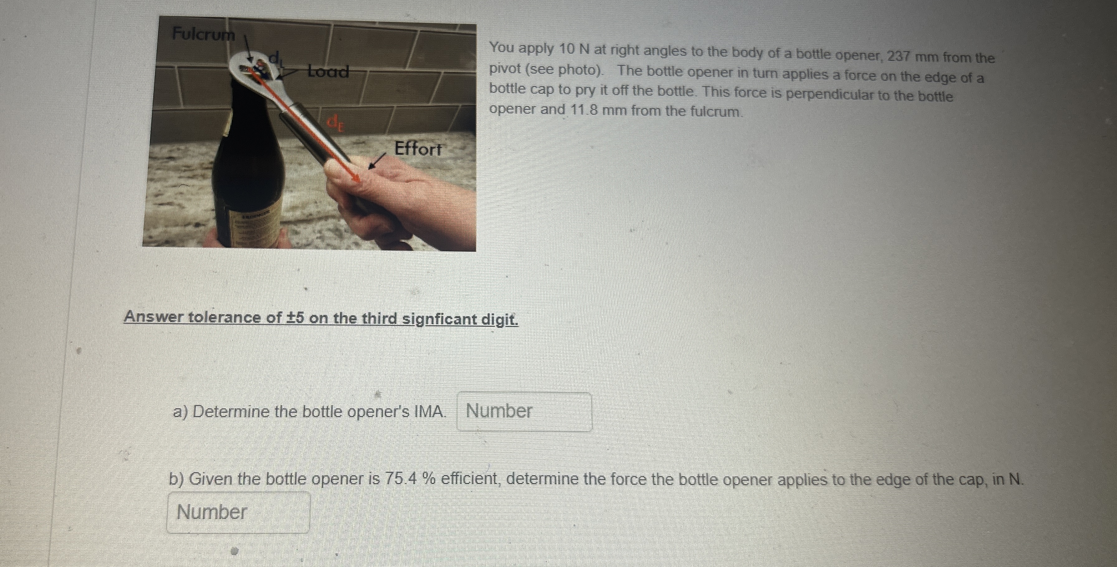 You apply 1 0 N at right angles to the body of a