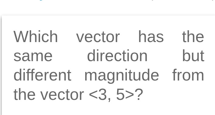Which vector has the same direction but different