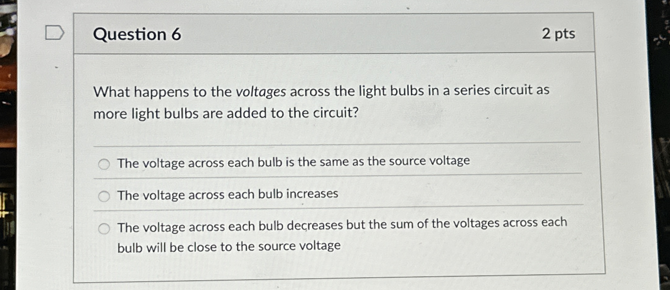 Question 6 2 pts What happens to the voltages