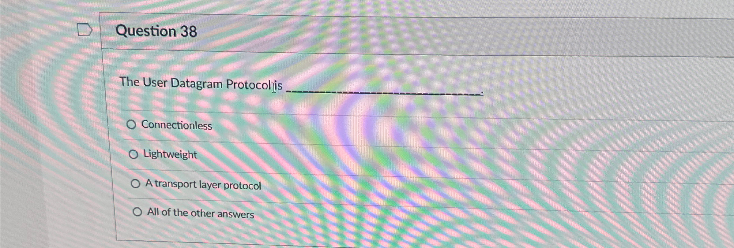 Question 3 8 The User Datagram Protocol _ is q ,