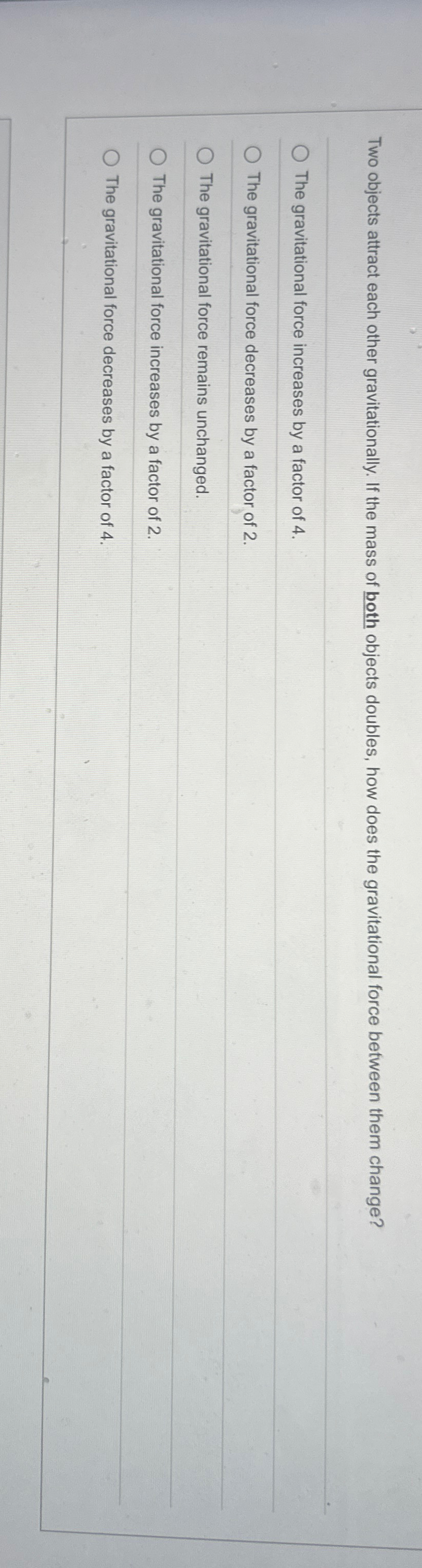 Two objects attract each other gravitationally.