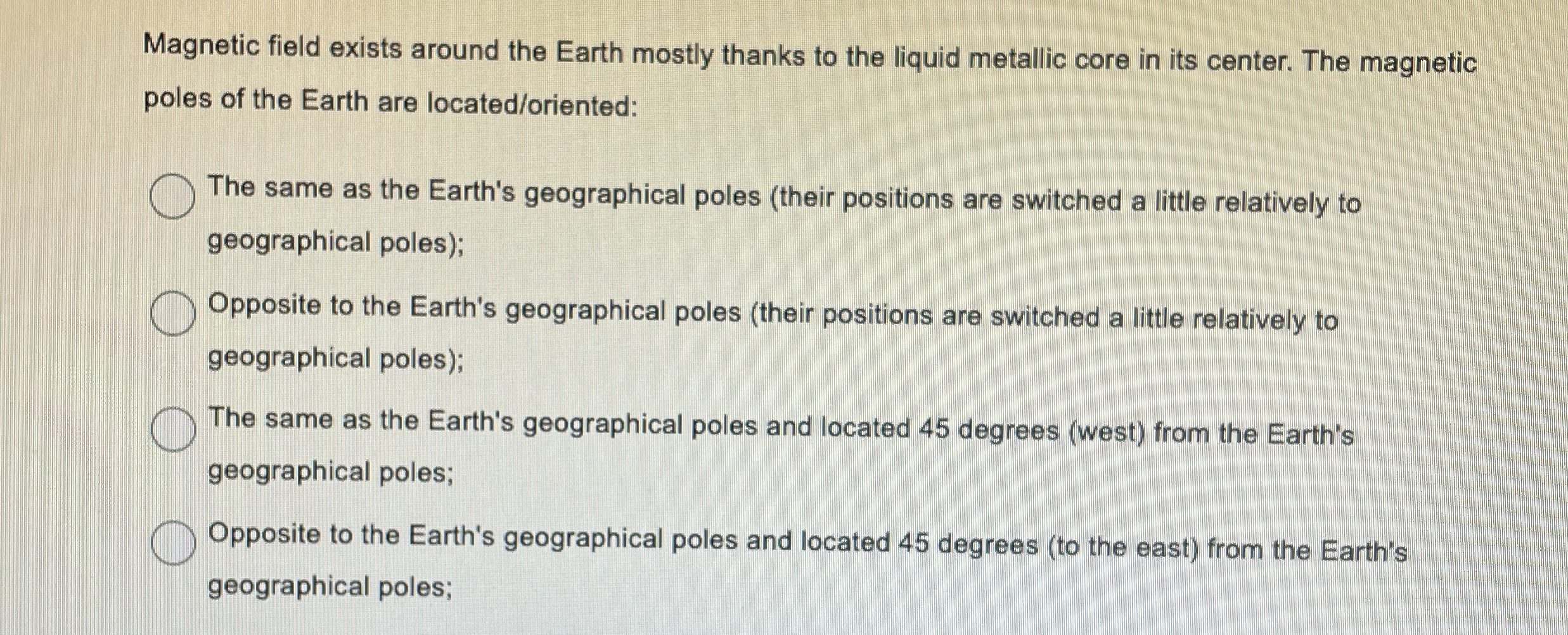Magnetic field exists around the Earth mostly