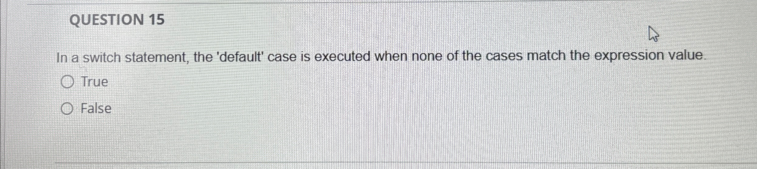 QUESTION 1 5 In a switch statement, the 'default'